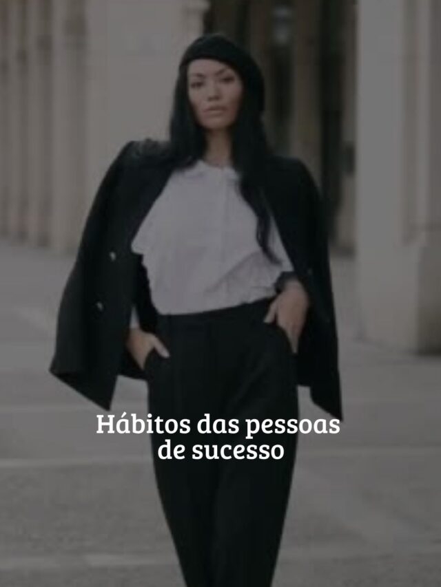Hábitos poderosos das pessoas de sucesso